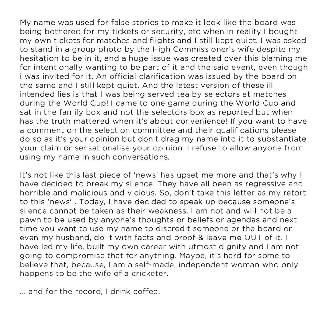 Anushka wrote that her name was misused in “fabricated stories” regarding her husband’s career and her presence at sporting events.  In her post Anushka states, “I have stayed quiet through all the times I was blamed for the performance of my then boyfriend, now husband Virat and continue to take the blame for the most baseless things involving Indian cricket… My name has been used in fabricated stories claiming that I am part of close-door team meetings and influenced selection processes… my name has wrongly been used to say how I have been given preferential treatment or how I have overstayed my authorized time with my husband on foreign tours…”