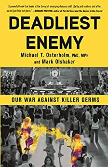  'DEADLIEST ENEMY: OUR WAR AGAINST KILLER GERMS' BY MICHAEL T. OSTERHOLM AND MARK OLSHAKER
