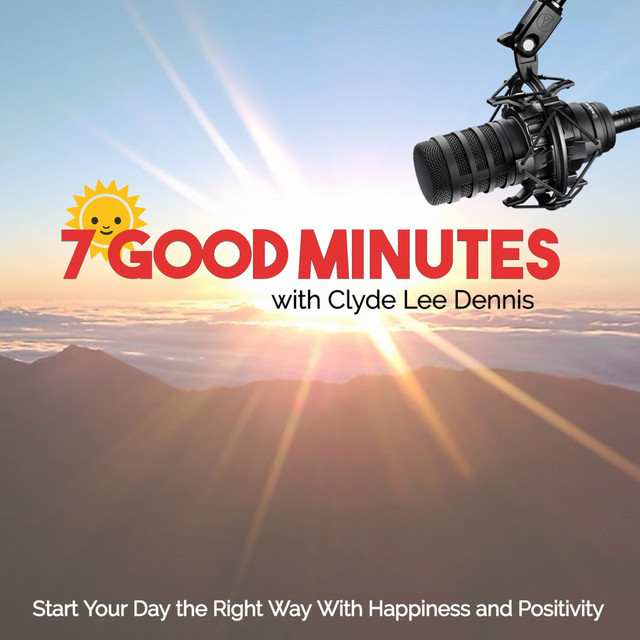7 Good Minutes Daily Self, Improvement Podcast with Clyde Lee Dennis