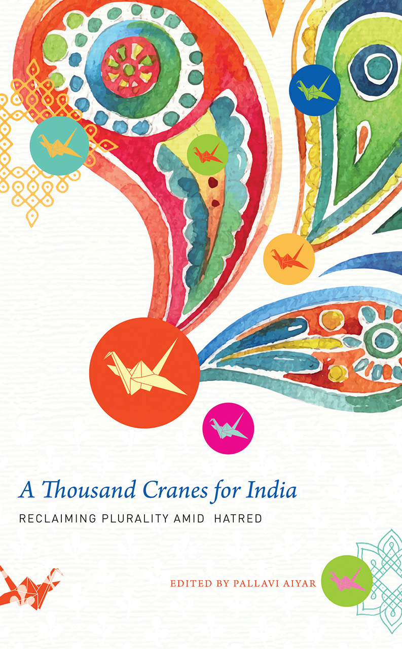 A Thousand Cranes for India,Reclaiming Plurality Amid Hatred edited by Pallavi Aiyar