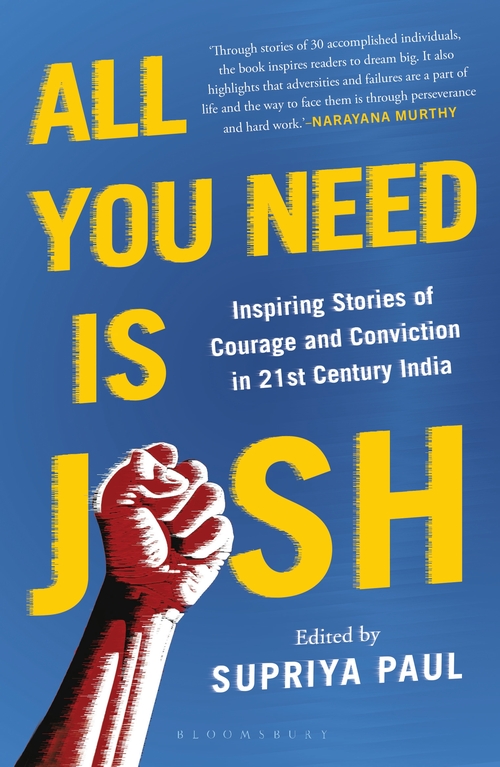 'ALL YOU NEED IS JOSH: INSPIRING STORIES OF COURAGE AND CONVICTION IN 21ST CENTURY INDIA' BY SUPRIYA PAUL