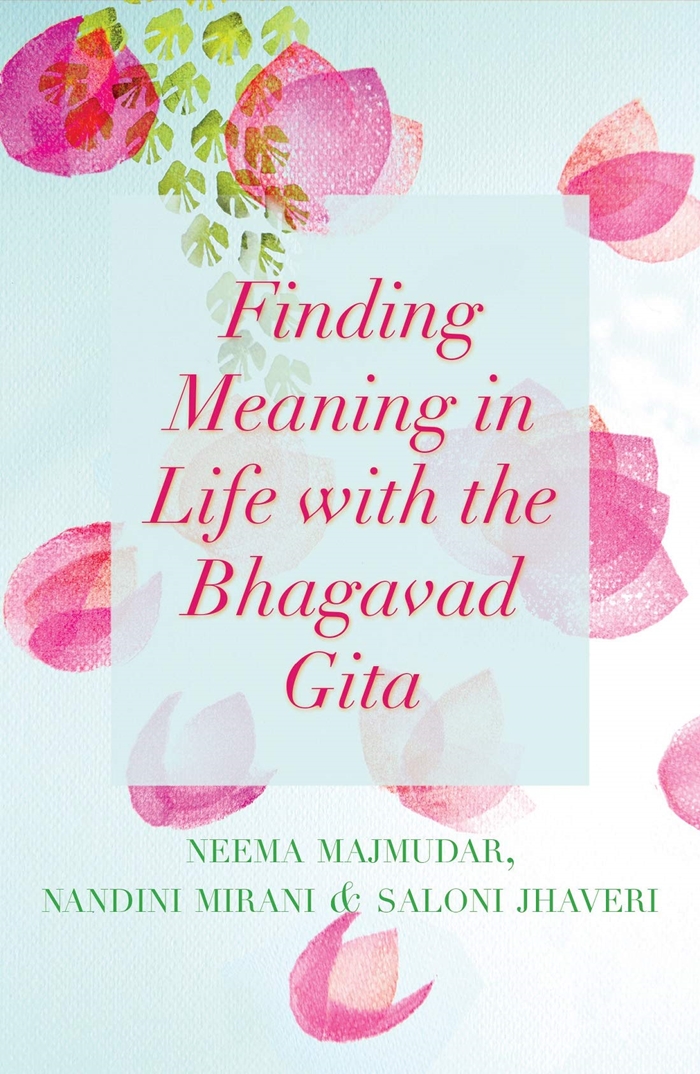 ‘Finding Meaning In Life With The Bhagavad Gita’ By Neema Majmudar, Nandini Mirani and Saloni Jhaveri