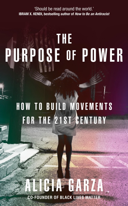  The Purpose of Power by Alicia Garza