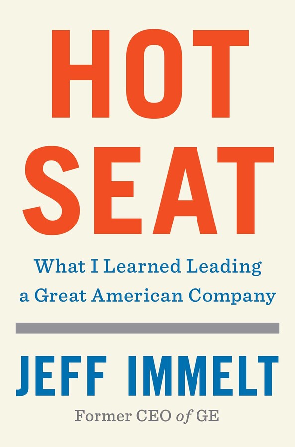  Hot Seat: Hard-won Lessons in Challenging Times by Jeff Immelt
