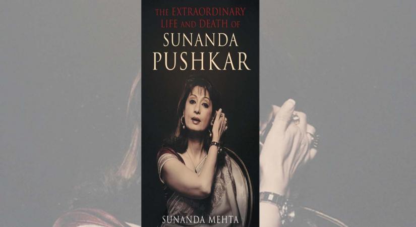 The Extraordinary Life and Death of Sunanda Pushkar by Sunanda Mehta