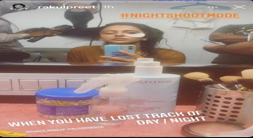 Rakul Preet Singh has lost track of day, night.
