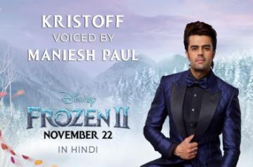 Actor Maniesh Paul has dubbed for the character of Kristoff in the Hindi version of Hollywood animated movie "Frozen 2".